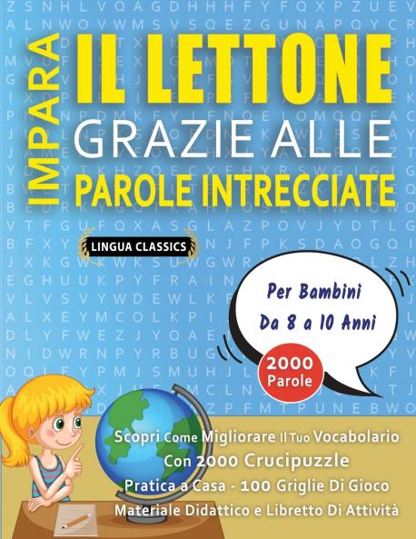 IMPARA IL LETTONE GRAZIE ALLE PAROLE INTRECCIATE - Per Bambini Da 8 a 10 Anni - Scopri Come Migliorare Il Tuo Vocabolario Con 2000 Crucipuzzle e Pratica a Casa - 100 Griglie Di Gioco - Materiale Didattico e Libretto Di Attività