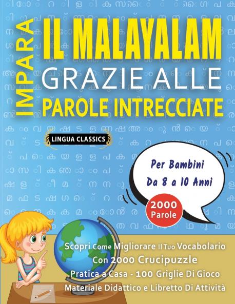 IMPARA IL MALAYALAM GRAZIE ALLE PAROLE INTRECCIATE - Per Bambini Da 8 a 10 Anni - Scopri Come Migliorare Il Tuo Vocabolario Con 2000 Crucipuzzle e Pratica a Casa - 100 Griglie Di Gioco - Materiale Didattico e Libretto Di Attività