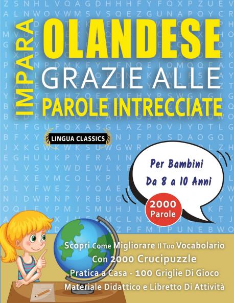 IMPARA OLANDESE GRAZIE ALLE PAROLE INTRECCIATE - Per Bambini Da 8 a 10 Anni - Scopri Come Migliorare Il Tuo Vocabolario Con 2000 Crucipuzzle e Pratica a Casa - 100 Griglie Di Gioco - Materiale Didattico e Libretto Di Attività