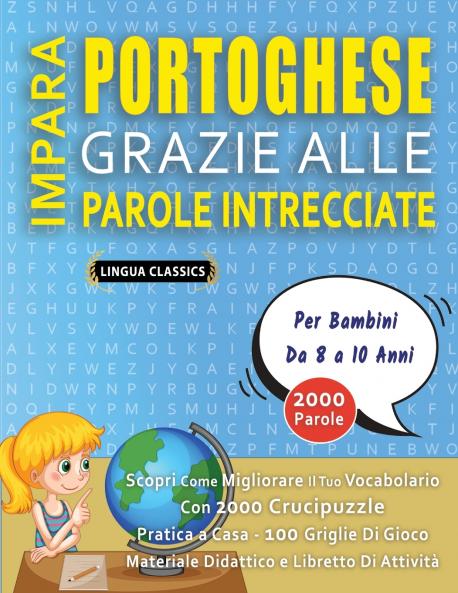 IMPARA PORTOGHESE GRAZIE ALLE PAROLE INTRECCIATE - Per Bambini Da 8 a 10 Anni - Scopri Come Migliorare Il Tuo Vocabolario Con 2000 Crucipuzzle e Pratica a Casa - 100 Griglie Di Gioco - Materiale Didattico e Libretto Di Attività