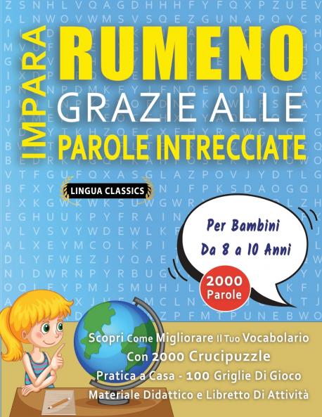 IMPARA RUMENO GRAZIE ALLE PAROLE INTRECCIATE - Per Bambini Da 8 a 10 Anni - Scopri Come Migliorare Il Tuo Vocabolario Con 2000 Crucipuzzle e Pratica a Casa - 100 Griglie Di Gioco - Materiale Didattico e Libretto Di Attività