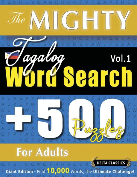 THE MIGHTY TAGALOG WORD SEARCH - 500 PUZZLES FOR ADULTS - DELTA CLASSICS - GIANT EDITION - FIND 10000 WORDS THE ULTIMATE CHALLENGE!