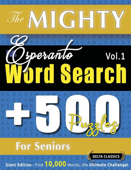 THE MIGHTY ESPERANTO WORD SEARCH - 500 PUZZLES FOR SENIORS - DELTA CLASSICS - GIANT EDITION - FIND 10000 WORDS THE ULTIMATE CHALLENGE!