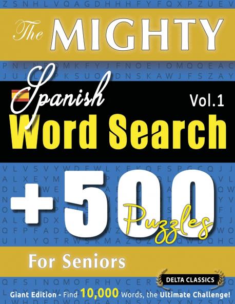 THE MIGHTY SPANISH WORD SEARCH - 500 PUZZLES FOR SENIORS - DELTA CLASSICS - GIANT EDITION - FIND 10000 WORDS THE ULTIMATE CHALLENGE!