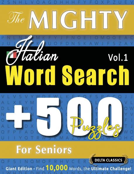 THE MIGHTY ITALIAN WORD SEARCH - 500 PUZZLES FOR SENIORS - DELTA CLASSICS - GIANT EDITION - FIND 10000 WORDS THE ULTIMATE CHALLENGE!