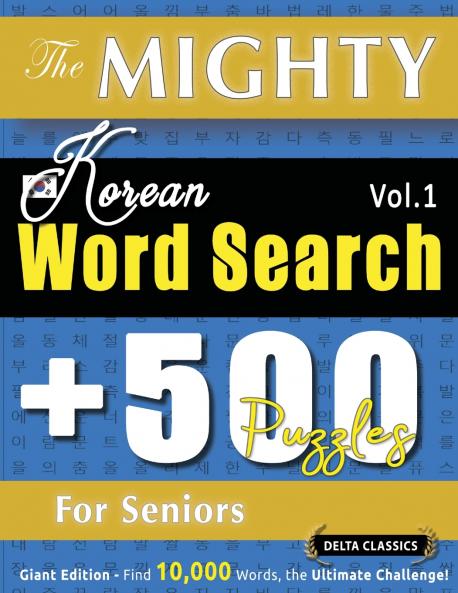 THE MIGHTY KOREAN WORD SEARCH - 500 PUZZLES FOR SENIORS - DELTA CLASSICS - GIANT EDITION - FIND 10000 WORDS THE ULTIMATE CHALLENGE!