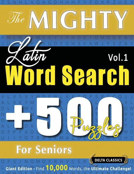 THE MIGHTY LATIN WORD SEARCH - 500 PUZZLES FOR SENIORS - DELTA CLASSICS - GIANT EDITION - FIND 10000 WORDS THE ULTIMATE CHALLENGE!