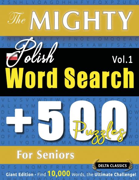 THE MIGHTY POLISH WORD SEARCH - 500 PUZZLES FOR SENIORS - DELTA CLASSICS - GIANT EDITION - FIND 10000 WORDS THE ULTIMATE CHALLENGE!