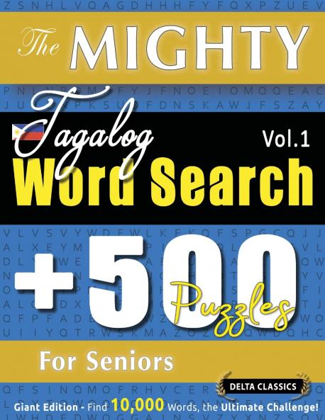 THE MIGHTY TAGALOG WORD SEARCH - 500 PUZZLES FOR SENIORS - DELTA CLASSICS - GIANT EDITION - FIND 10000 WORDS THE ULTIMATE CHALLENGE!
