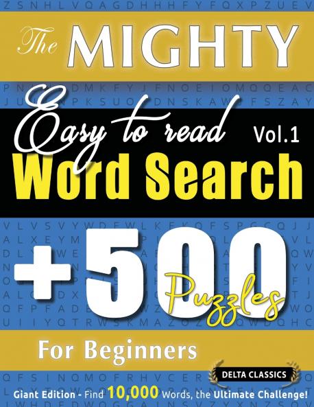 THE MIGHTY EASY TO READ WORD SEARCH - 500 PUZZLES FOR BEGINNERS - DELTA CLASSICS - GIANT EDITION - FIND 10000 WORDS THE ULTIMATE CHALLENGE!