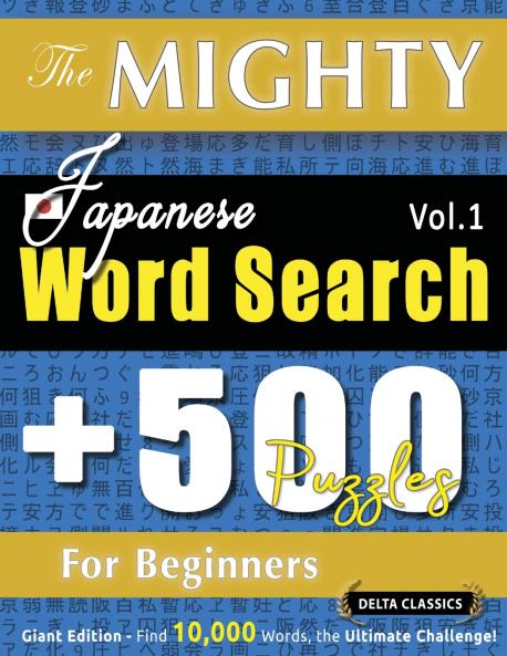 THE MIGHTY JAPANESE WORD SEARCH - 500 PUZZLES FOR BEGINNERS - DELTA CLASSICS - GIANT EDITION - FIND 10000 WORDS THE ULTIMATE CHALLENGE!