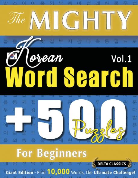 THE MIGHTY KOREAN WORD SEARCH - 500 PUZZLES FOR BEGINNERS - DELTA CLASSICS - GIANT EDITION - FIND 10000 WORDS THE ULTIMATE CHALLENGE!