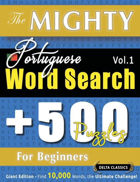 THE MIGHTY PORTUGUESE WORD SEARCH - 500 PUZZLES FOR BEGINNERS - DELTA CLASSICS - GIANT EDITION - FIND 10000 WORDS THE ULTIMATE CHALLENGE!