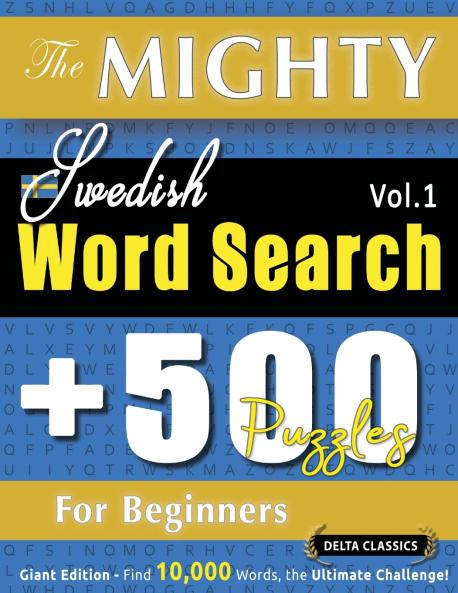 THE MIGHTY SWEDISH WORD SEARCH - 500 PUZZLES FOR BEGINNERS - DELTA CLASSICS - GIANT EDITION - FIND 10000 WORDS THE ULTIMATE CHALLENGE!