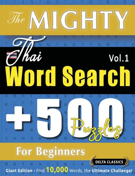THE MIGHTY THAI WORD SEARCH - 500 PUZZLES FOR BEGINNERS - DELTA CLASSICS - GIANT EDITION - FIND 10000 WORDS THE ULTIMATE CHALLENGE!