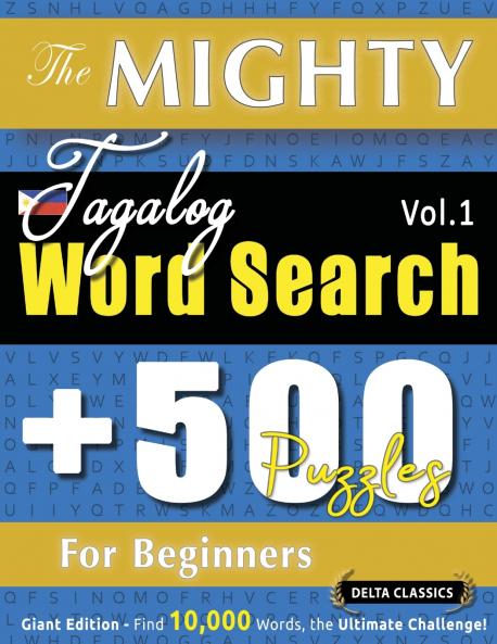 THE MIGHTY TAGALOG WORD SEARCH - 500 PUZZLES FOR BEGINNERS - DELTA CLASSICS - GIANT EDITION - FIND 10000 WORDS THE ULTIMATE CHALLENGE!