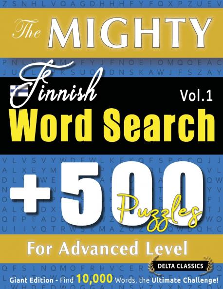 THE MIGHTY FINNISH WORD SEARCH - 500 PUZZLES FOR ADVANCED LEVEL - DELTA CLASSICS - GIANT EDITION - FIND 10000 WORDS THE ULTIMATE CHALLENGE!