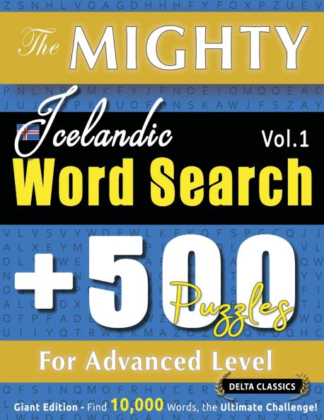 THE MIGHTY ICELANDIC WORD SEARCH - 500 PUZZLES FOR ADVANCED LEVEL - DELTA CLASSICS - GIANT EDITION - FIND 10000 WORDS THE ULTIMATE CHALLENGE!