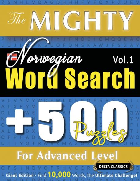 THE MIGHTY NORWEGIAN WORD SEARCH - 500 PUZZLES FOR ADVANCED LEVEL - DELTA CLASSICS - GIANT EDITION - FIND 10000 WORDS THE ULTIMATE CHALLENGE!