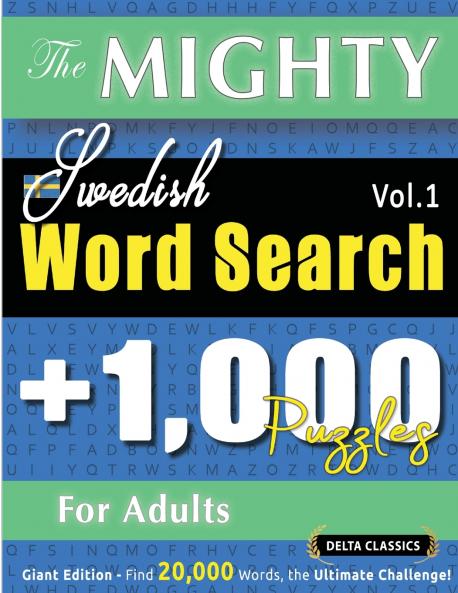 THE MIGHTY SWEDISH WORD SEARCH - 1000 PUZZLES FOR ADULTS - DELTA CLASSICS - GIANT EDITION - FIND 20000 WORDS THE ULTIMATE CHALLENGE!