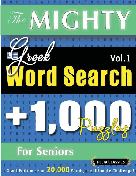 THE MIGHTY GREEK WORD SEARCH - 1000 PUZZLES FOR SENIORS - DELTA CLASSICS - GIANT EDITION - FIND 20000 WORDS THE ULTIMATE CHALLENGE!