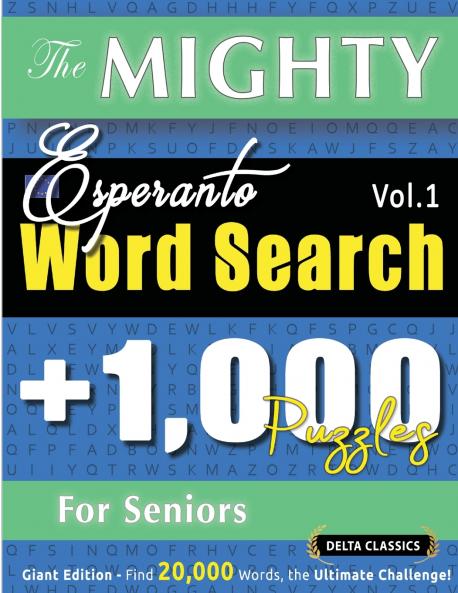 THE MIGHTY ESPERANTO WORD SEARCH - 1000 PUZZLES FOR SENIORS - DELTA CLASSICS - GIANT EDITION - FIND 20000 WORDS THE ULTIMATE CHALLENGE!