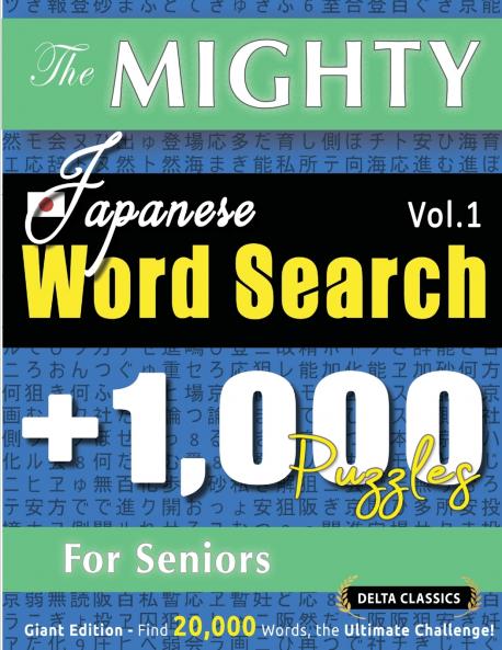 THE MIGHTY JAPANESE WORD SEARCH - 1000 PUZZLES FOR SENIORS - DELTA CLASSICS - GIANT EDITION - FIND 20000 WORDS THE ULTIMATE CHALLENGE!