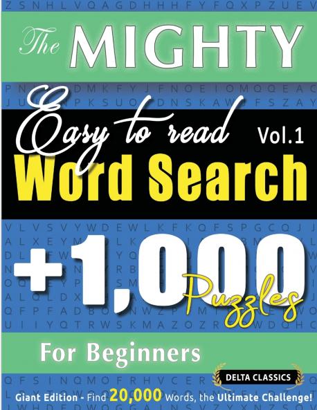 THE MIGHTY EASY TO READ WORD SEARCH - 1000 PUZZLES FOR BEGINNERS - DELTA CLASSICS - GIANT EDITION - FIND 20000 WORDS THE ULTIMATE CHALLENGE!