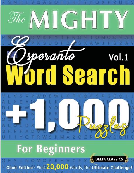 THE MIGHTY ESPERANTO WORD SEARCH - 1000 PUZZLES FOR BEGINNERS - DELTA CLASSICS - GIANT EDITION - FIND 20000 WORDS THE ULTIMATE CHALLENGE!