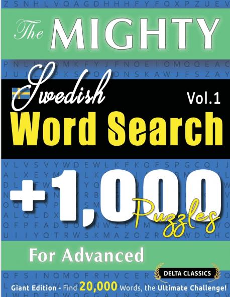 THE MIGHTY SWEDISH WORD SEARCH - 1000 PUZZLES FOR ADVANCED - DELTA CLASSICS - GIANT EDITION - FIND 20000 WORDS THE ULTIMATE CHALLENGE!