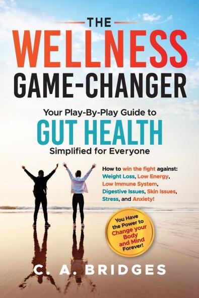 The WELLNESS GAME-CHANGER Your Play-By-Play Guide to GUT HEALTH Simplified for Everyone