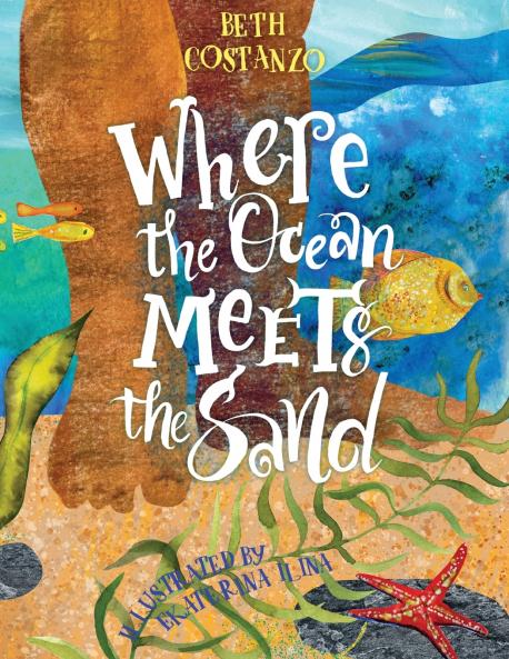 Where the Ocean Meets the Sand - Children's Book of the Ocean for Ages 3-8 Discover All The Exciting Things You Can See & Do On a Beach - Beautifully Illustrated Ocean Book for Toddlers