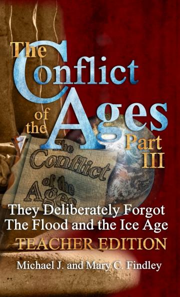 The Conflict of the Ages Teacher Edition III They Deliberately Forgot The Flood and the Ice Age