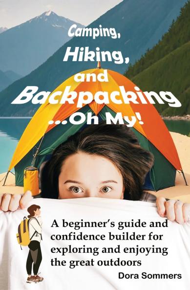 Camping Hiking and Backpacking ...Oh My!