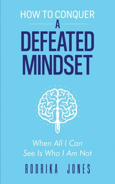 How To Conquer A Defeated Mindset