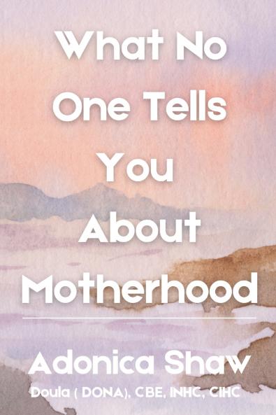 What No One Tells You About Motherhood