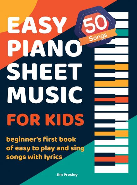 50 Songs Easy Piano Sheet Music For Kids Beginner's First Book Of Easy To Play And Sing Songs With Lyrics