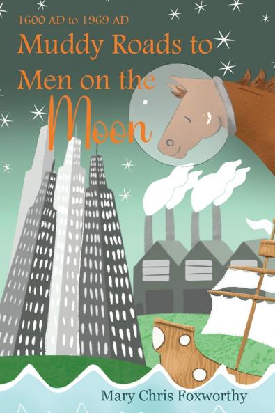 Muddy Roads to Men on the Moon - 1600 AD to 1969 AD
