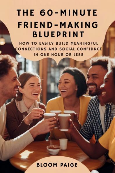 The 60-Minute Friend-Making Blueprint