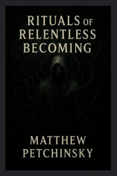 Rituals of Relentless Becoming