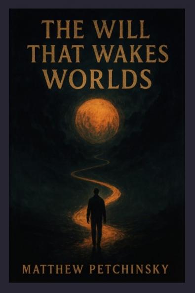 The Will That Wakes Worlds
