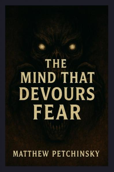 The Mind That Devours Fear