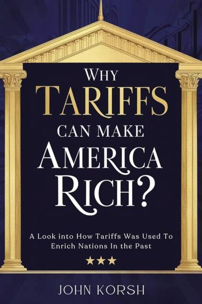 WHY TARIFFS CAN MAKE AMERICA RICH?