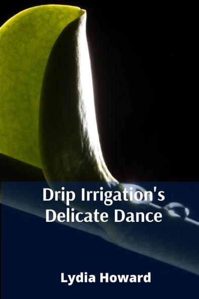 Drip Irrigation's Delicate Dance