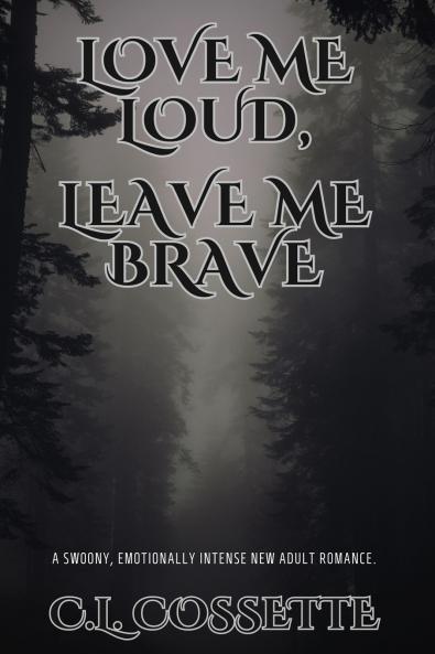 Love Me Loud Leave Me Brave