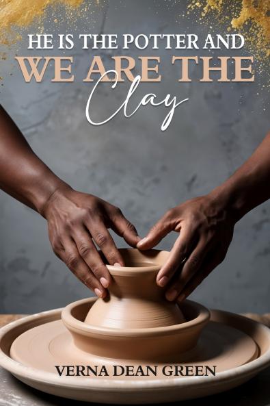 He is The Potter And We Are The Clay