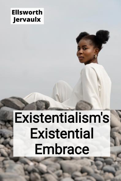 Existentialism's Existential Embrace