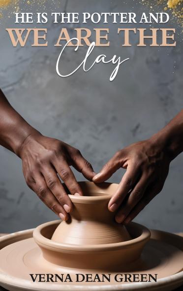 He is The Potter And We Are The Clay