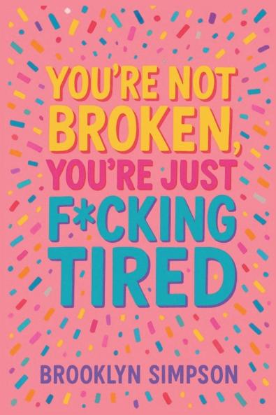 You're Not Broken You're Just F*cking Tired