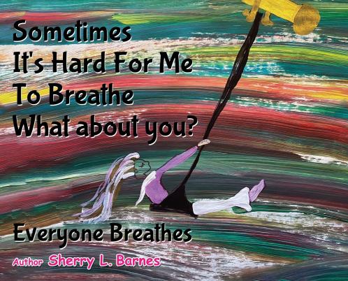 Sometimes It's Hard for Me to Breathe. What About You?